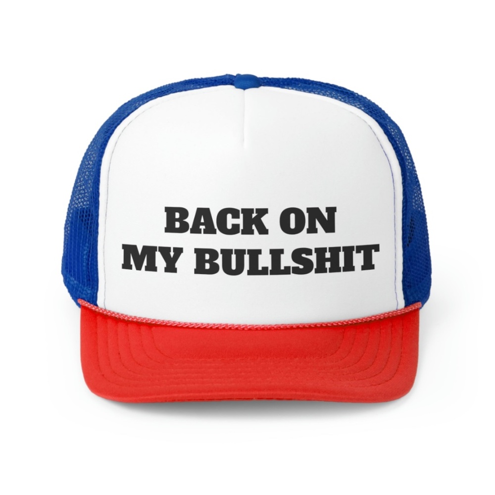 Back On My Bullshit  Funny Trucker Hat